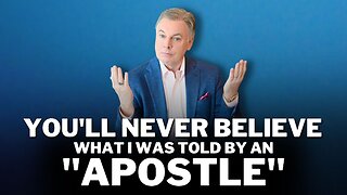 You’ll Never Believe What I Was Told by an “Apostle”