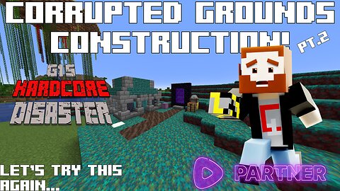 Let's Try This Again...Corrupted Grounds Construction! - G1's Hardcore Disaster | Rumble Partner