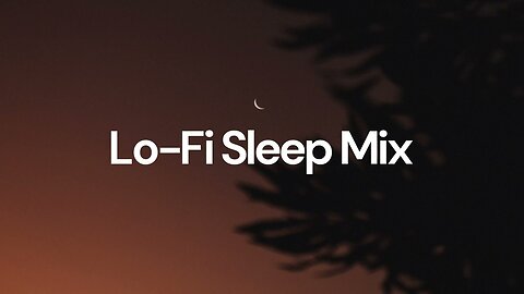 Lo-Fi Sleep Mix [chill lo-fi hip hop beats]