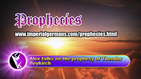 Alex talks on the Prophecy of Theodor Beykirch