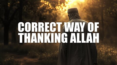 THE CORRECT WAY TO THANK ALLAH FOR SOMETHING