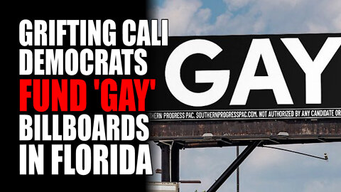 GRIFITING Cali Democrats Fund 'Gay" Billboards in Florida