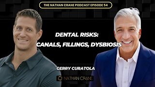 Gerry Curatola:The Danger of Root Canals, Silver Fillings and Mouth Dysbiosis | Nathan Crane Podcast