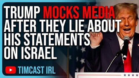TRUMP MOCKS MEDIA AFTER THEY LIE ABOUT HIS STATEMENTS ON ISRAEL