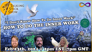 Talking Stick Show - "I Don't Know How To Do The Inner Work" - How To Do The Inner Work