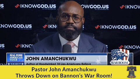 Pastor John Amanchukwu Throws Down on Bannon’s War Room!