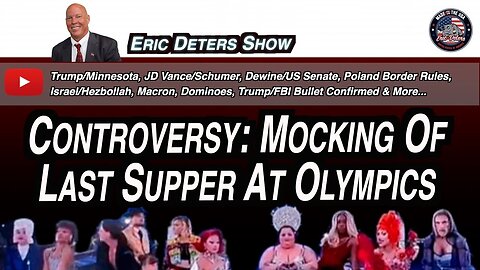 Controversy: Mocking Of Last Supper At Olympics | Eric Deters Show