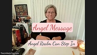 Angel Message - Angels CAN Step In!!