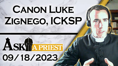 Ask A Priest Live with Canon Luke Zignego, ICKSP - 9/18/23
