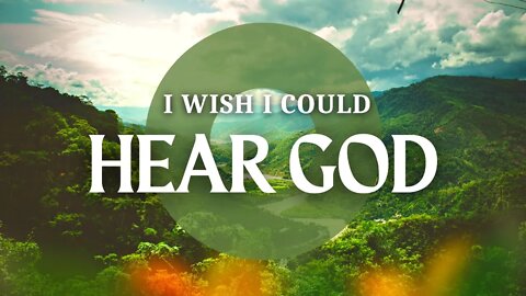 I Wish I Could Hear God