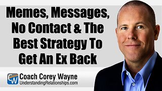 Memes, Messages, No Contact & The Best Strategy To Get An Ex Back