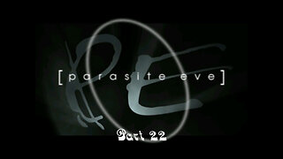 Parasite Eve part 22