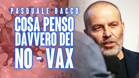 PASQUALE BACCO: COSA PENSO DEI "NO VAX"