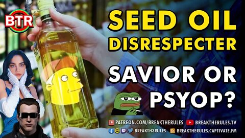 Seed Oil Disrespecter - Savior or Psyop?
