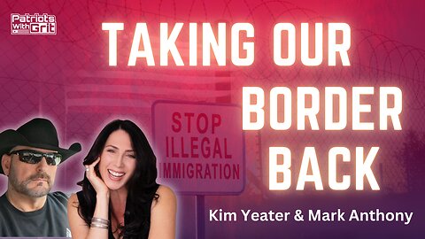 Taking Our Border Back | Kim Yeater & Mark Anthony