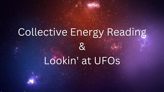 Energy Reading for the Collective & Lookin' at UFOs