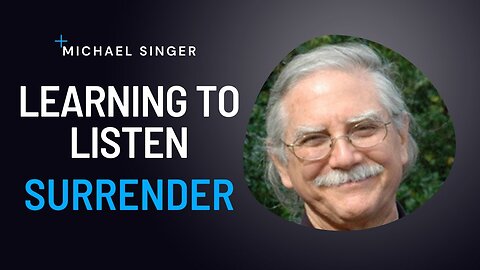 LEARNING TO LISTEN | Michael Singer