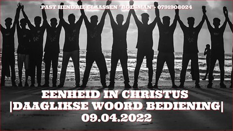 EENHEID IN CHRISTUS |DAAGLIKSE WOORD BEDIENING| 09.04.2022