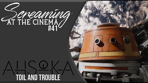 Screaming at the Cinema #41 Ahsoka Episode 2: Toil and Trouble