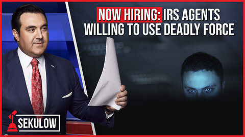 NOW HIRING: IRS Agents Willing to Use Deadly Force
