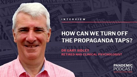 HOW CAN WE TURN OFF THE PROPAGANDA TAPS? / DR GARY SIDLEY 17/08/2021 @ 17:00 BST