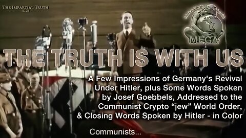 A Few Impressions of Germany's Revival Under Hitler, plus Some Words Spoken by Josef Goebbels, Addressed to the Communist “jew” World Order, & Closing Words Spoken by Hitler - in Color