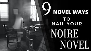 9 Novel Ways to Nail Your Noire Novel