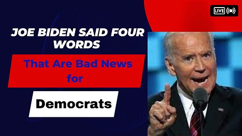 🔴 Joe Biden Said Four Words That Are Bad News for Democrats