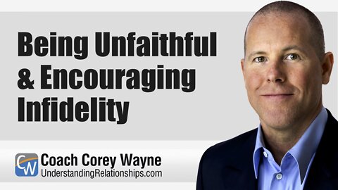 Being Unfaithful & Encouraging Infidelity