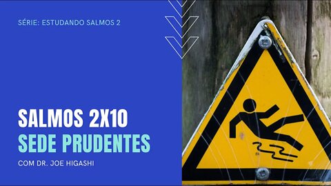 salmos 2x10 sede prudentes com Dr. Joe Higashi