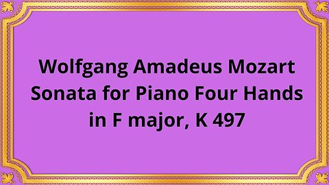 Wolfgang Amadeus Mozart Sonata for Piano Four Hands in F major, K497