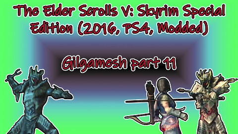The Elder Scrolls V: Skyrim SE(2016, PS4, Modded) Longplay - Gilgamesh part 11(No commentary)