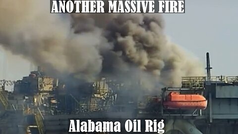 ANOTHER MASSIVE FIRE on Alabama Oil Rig w/Hazardous Materials BURNING