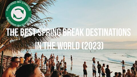 Top Spring Break Destinations in the World 2023