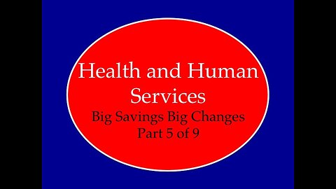 Health and Human Services Big Changes Big Savings Part 5 of 9