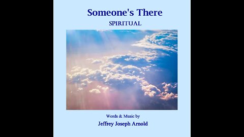 SOMEONE'S THERE (Spiritual) Words & Music by Jeffrey Joseph Arnold