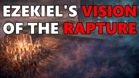 Ezekiel's Vision of The Rapture