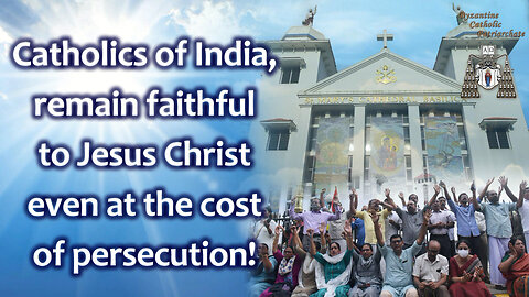BCP: Catholics of India, remain faithful to Jesus Christ even at the cost of persecution!