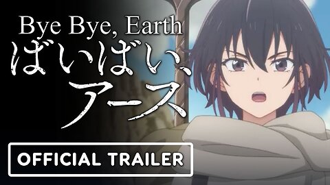 Bye Bye, Earth - Official Trailer