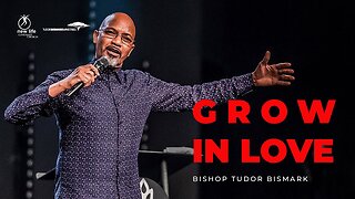 Bishop Tudor Bismark - Grow In Love