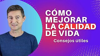 Cómo mejorar la calidad de vida: consejos útiles