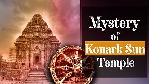 Strange Origins of a Masterpiece - The Konark Sun Temple