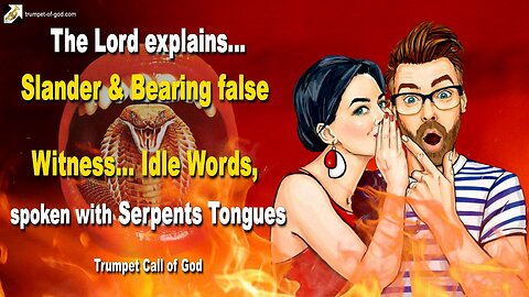 Slander and bearing false Witness…Idle Words, spoken with Serpents Tongues 🎺 Trumpet Call of God