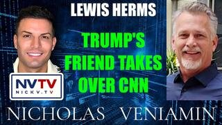 Lewis Herms Discusses Trump's Friend Takes Over CNN with Nicholas Veniamin