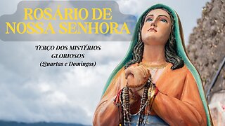 ROSÁRIO DE NOSSA SENHORA - TERÇO DOS MISTÉRIOS GLORIOSOS