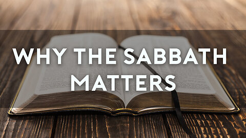 THE SABBATH #1: Why the Sabbath Matters