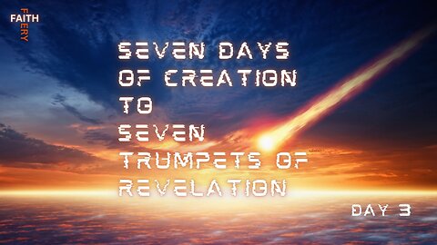 Fiery Faith - Seven Days of Creation to Seven Trumpets of Revelation | Day 3