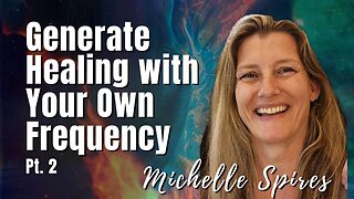 169: Pt. 2 Generate Healing with Your Own Frequency | Michelle Spires on Spirit-Centered Business™