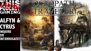 Octopath Traveler: Alfyn & Cyrus, Chapter 1: Inquire or Interrogate?