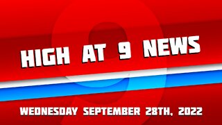 High at 9 News : September 28th 2022